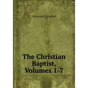 

Книга The Christian Baptist, Volumes 1-7