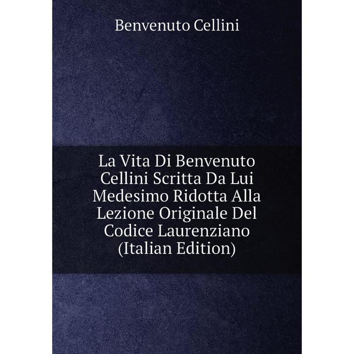 фото Книга la vita di benvenuto cellini scritta da lui medesimo ridotta alla lezione originale del codice laurenziano nobel press