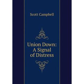

Книга Union Down: A Signal of Distress