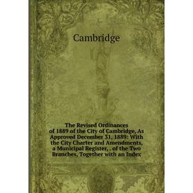

Книга The Revised Ordinances of 1889 of the City of Cambridge, As Approved December 31, 1889