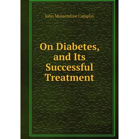 

Книга On Diabetes, and Its Successful Treatment