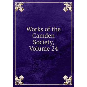 

Книга Works of the Camden Society, Volume 24