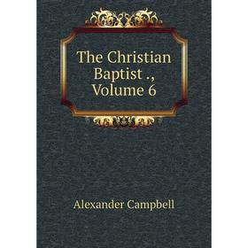 

Книга The Christian Baptist ., Volume 6