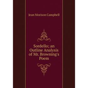 

Книга Sordello; an Outline Analysis of Mr. Browning's Poem