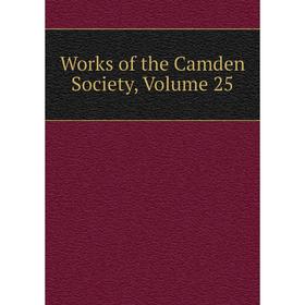 

Книга Works of the Camden Society, Volume 25