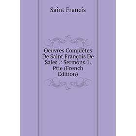 

Книга Oeuvres complètes De Saint François De Sales: Sermons1Ptie
