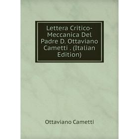 

Книга Lettera Critico-Meccanica Del Padre D Ottaviano Cametti