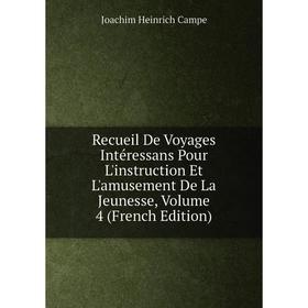 

Книга Recueil De Voyages Intéressans Pour L'instruction Et L'amusement De La Jeunesse, Volume 4 (French Edition)