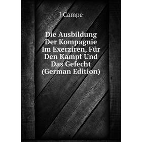 

Книга Die Ausbildung Der Kompagnie Im Exerziren, Für Den Kampf Und Das Gefecht (German Edition)