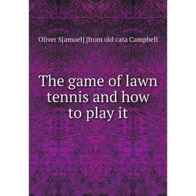 

Книга The game of lawn tennis and how to play it