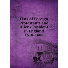 

Книга Lists of Foreign Protestants and Aliens Resident in England 1618-1688