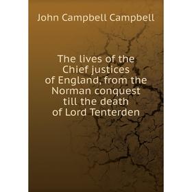 

Книга The lives of the Chief justices of England, from the Norman conquest till the death of Lord Tenterden