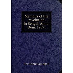 

Книга Memoirs of the revolution in Bengal, Anno Dom 1757;