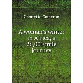 

Книга A woman's winter in Africa, a 26, 000 mile journey