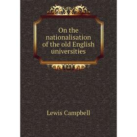 

Книга On the nationalisation of the old English universities