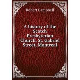 

Книга A history of the Scotch Presbyterian Church, St. Gabriel Street, Montreal