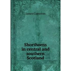 

Книга Shorthorns in central and southern Scotland