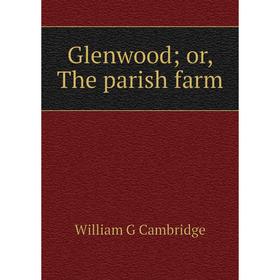 

Книга Glenwood; or, The parish farm