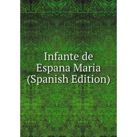 

Книга Infante de Espana Maria (Spanish Edition)