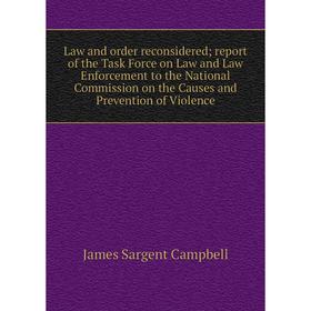 

Книга Law and order reconsidered; report of the Task Force on Law and Law Enforcement to the National Commission on the Causes and Prevention of Viole