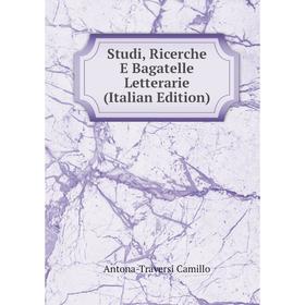 

Книга Studi, Ricerche E Bagatelle Letterarie (Italian Edition)