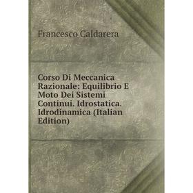 

Книга Corso Di Meccanica Razionale: Equilibrio E Moto Dei Sistemi Continui. Idrostatica. Idrodinamica (Italian Edition)