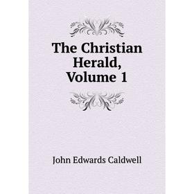 

Книга The Christian Herald, Volume 1