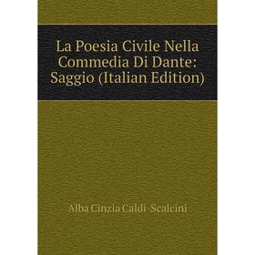 

Книга La Poesia Civile Nella commedia Di Dante: Saggio