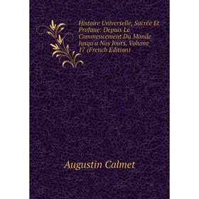 

Книга Histoire Universelle, Sacrée Et Profane: Depuis Le Commencement Du Monde Jusqu'a Nos Jours, Volume 17 (French Edition)