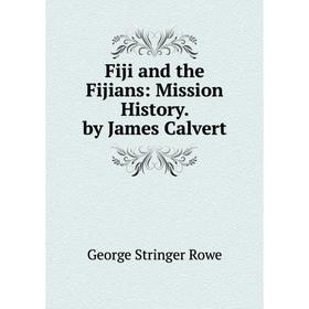 

Книга Fiji and the Fijians: Mission History. by James Calvert