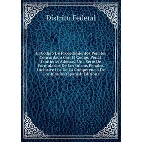 

Книга El Código De Procedimientos Penales Concordado Con El Código Penal: Contiene, Ademas, Una Serie De Formularios De Los Juicios Penales, Inclusive