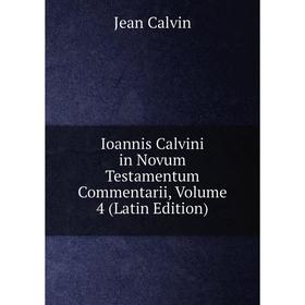 

Книга Ioannis Calvini in Novum Testamentum Commentarii, Volume 4 (Latin Edition)