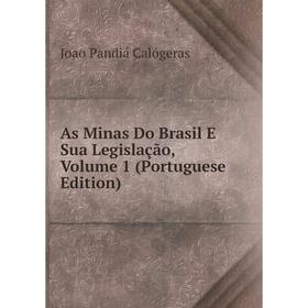 

Книга As Minas Do Brasil E Sua Legislação, Volume 1 (Portuguese Edition)