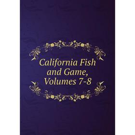 

Книга California Fish and Game, Volumes 7-8