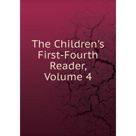 

Книга The Children's First-Fourth Reader, Volume 4