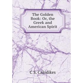 

Книга The Golden Book: Or, the Greek and American Spirit