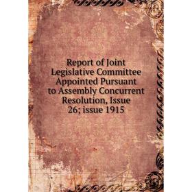 

Книга Report of Joint Legislative Committee Appointed Pursuant to Assembly Concurrent Resolution, Issue 26; issue 1915