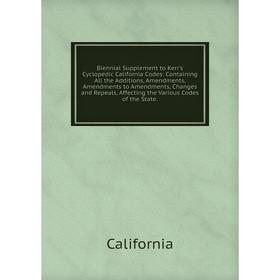 

Книга Biennial Supplement to Kerr's Cyclopedic California Codes