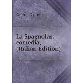 

Книга La Spagnolas: comedia,