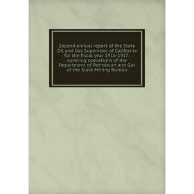 

Книга Second annual report of the State Oil and Gas Supervisor of California for the fiscal year 1916-1917
