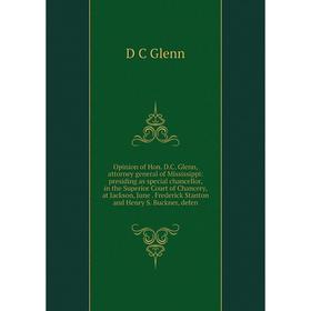 

Книга Opinion of Hon DC Glenn, attorney general of Mississippi: presiding as special chancellor, in the Superior Court of Chancery, at Jackson