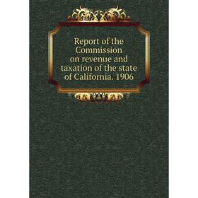 

Книга Report of the Commission on revenue and taxation of the state of California. 1906