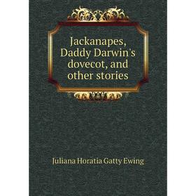 

Книга Jackanapes, Daddy Darwin's dovecot, and other stories