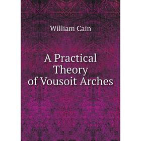 

Книга A Practical Theory of Vousoit Arches