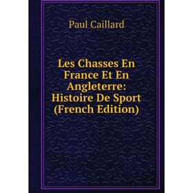 

Книга Les Chasses En France Et En Angleterre: Histoire De Sport