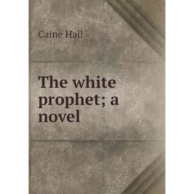 

Книга The white prophet; a novel