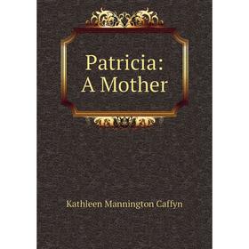 

Книга Patricia: A Mother
