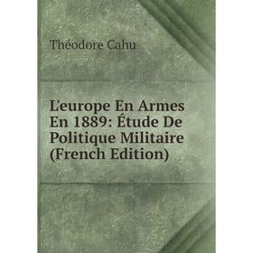 

Книга L'europe En Armes En 1889: Étude De Politique Militaire