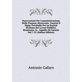 

Книга Osservazioni Per L'amministrazione Delle Finanze, Ricorrente, Control Il Signo Trewhalla Per La Società Siciliana Dei Lavori Pubblici, Resistent
