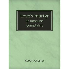 

Книга Love's martyr; or, Rosalins complaint (1601)